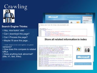 Crawling Search Engine Thinks: Hey, nice lookin’ site! When was the last time I got this page? When was the last time the page updated? Can I download this page? Robots Exclusion Protocol Network/ Server Error Can I Process the page? What is the page about? What are all the links? How does this compare to past versions? How does this compare to related URLs Does anything look abnormal? (title, h1, text, links) Maybe I’ll save this page… 