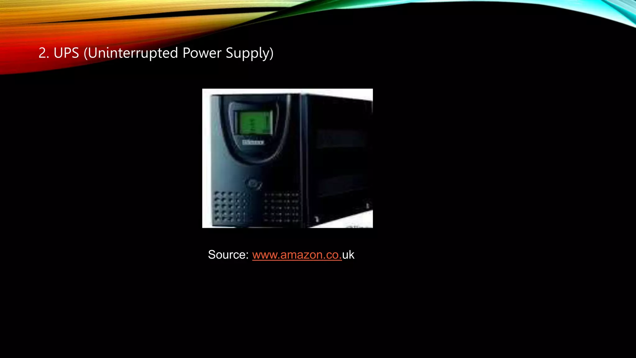 2. UPS (Uninterrupted Power Supply)
Source: www.amazon.co.uk
 