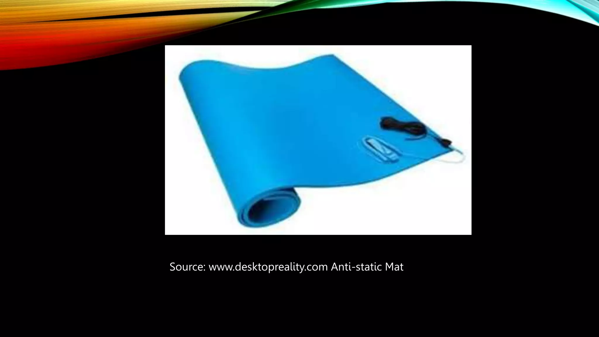 Source: www.desktopreality.com Anti-static Mat
 
