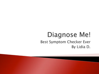 Best Symptom Checker Ever
By Lidia D.

 
