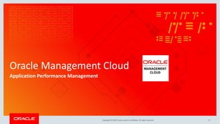 Copyright © 2018, Oracle and/or its affiliates. All rights reserved.
Oracle Management Cloud
Application Performance Management
27
 