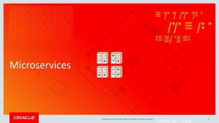 Copyright © 2018, Oracle and/or its affiliates. All rights reserved.
Microservices
Confidential – Oracle
3
 