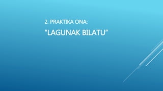 2. PRAKTIKA ONA:
“LAGUNAK BILATU”
 