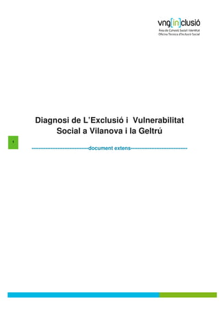 Diagnosi de L’Exclusió i Vulnerabilitat
          Social a Vilanova i la Geltrú
1

    ---------------------------------document extens---------------------------------
 
