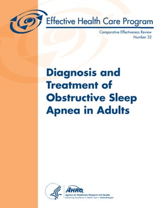 Comparative Effectiveness Review
                              Number 32




Diagnosis and
Treatment of
Obstructive Sleep
Apnea in Adults
 