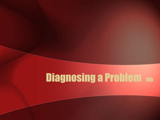 Diagnosing a Problem   18b
 