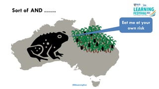 #ISSLearningFest
Sort of AND ……
Eat me at your
own risk
 