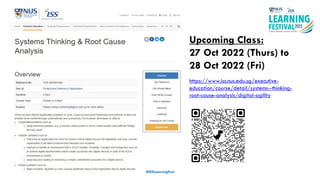 #ISSLearningFest
Upcoming Class:
27 Oct 2022 (Thurs) to
28 Oct 2022 (Fri)
https://www.iss.nus.edu.sg/executive-
education/course/detail/systems--thinking-
root-cause-analysis/digital-agility
 