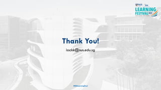 Thank You!
issckk@nus.edu.sg
#ISSLearningFest
 