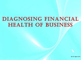 Diagnosing Financial Health of Business By Dr. Rajeev Jain 