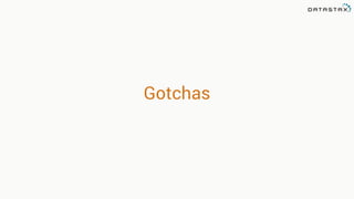 Gotchas
 