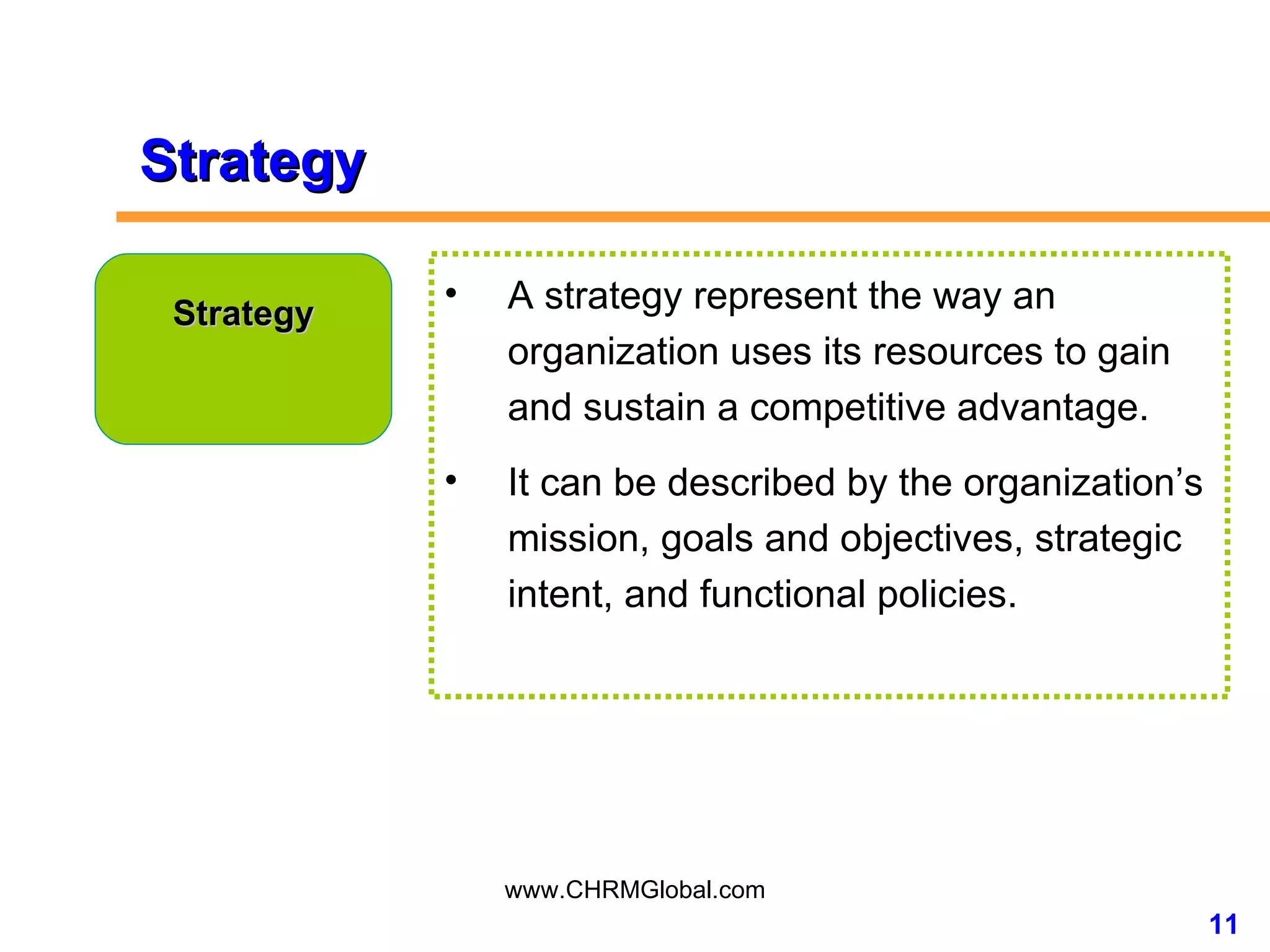 Strategy Strategy A strategy represent the way an organization uses its resources to gain and sustain a competitive advantage. It can be described by the organization’s mission, goals and objectives, strategic intent, and functional policies. 