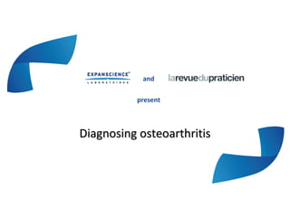 and
present
Diagnosing osteoarthritisDiagnosing osteoarthritis
 