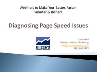 Carrie Hill
Blizzard Internet Marketing
chill@blizzardinternet.com
(888) 840-5893
Webinars to Make You Better, Faster,
Smarter & Richer!
 