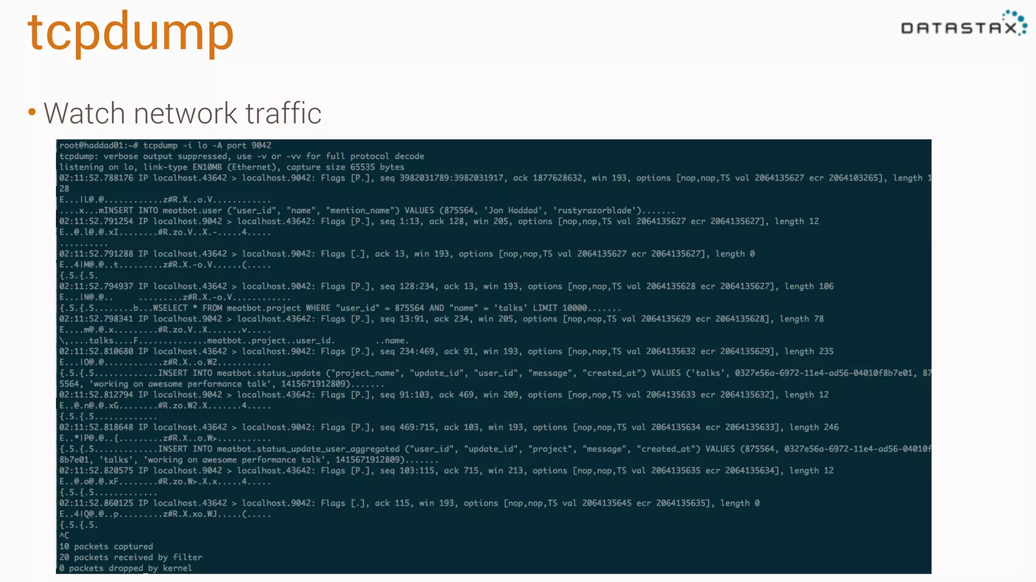 tcpdump
• Watch network traffic
 