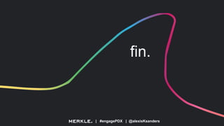 | #engagePDX | @alexisKsanders
fin.
 