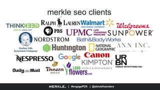 | #engagePDX | @alexisKsanders
merkle seo clients
 