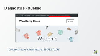 Diagnostics - XDebug
Creates /tmp/cachegrind.out.26139.07d29e
 