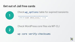 Get out of Jail free cards
Check wp_options table for expired transients
Check WordPress core files via WP-CLI
wp core verify-checksums
 
