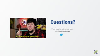 Questions?
Feel free to ask in person
or via @timbutler
 