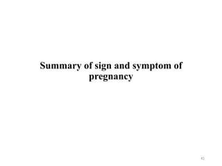 Summary of sign and symptom of
pregnancy
41
 
