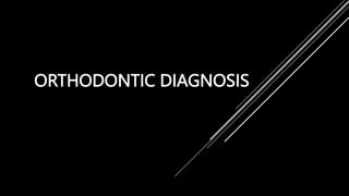 ORTHODONTIC DIAGNOSIS
 