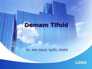 LOGO
Dr. AM. Hanif, SpPD, MARS
Demam TifoidDemam Tifoid
 