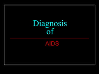 Diagnosis
of
AIDS
 