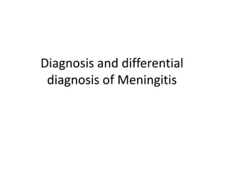 Diagnosis and differential
diagnosis of Meningitis
 
