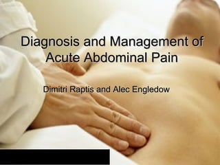 Diagnosis and Management of Acute Abdominal Pain Dimitri Raptis and Alec Engledow 