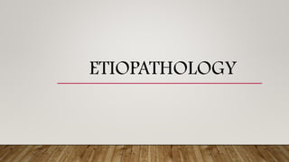 ETIOPATHOLOGY
 