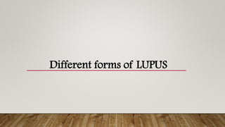 Different forms of LUPUS
 