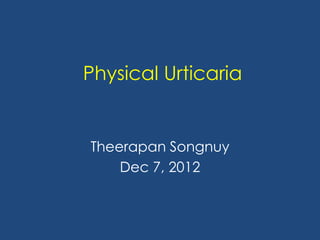 Physical Urticaria


Theerapan Songnuy
    Dec 7, 2012
 