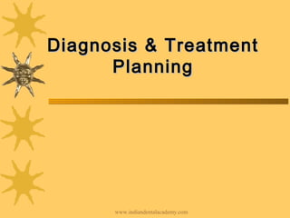 Diagnosis & TreatmentDiagnosis & Treatment
PlanningPlanning
www.indiandentalacademy.com
 