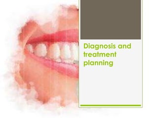 Diagnosis and
treatment
planning
 