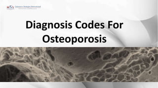 Diagnosis Codes For
Osteoporosis
 