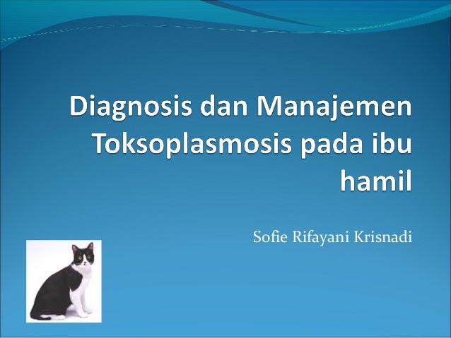 Diagnosis dan manajemen toksoplasmosis pada ibu hamil