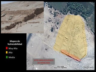 Mapeo de Vulnerabilidad 
Muy Alta 
Media 
Alta 
SITIO ARQUEOLOGICO DE MANCHAN  
