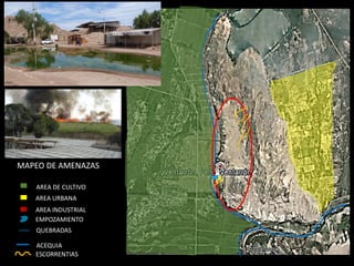 AREA URBANA 
AREA INDUSTRIAL 
EMPOZAMIENTO 
---- 
QUEBRADAS 
ACEQUIA 
ESCORRENTIAS 
AREA DE CULTIVO 
MAPEO DE AMENAZAS  