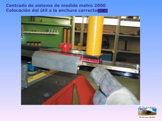 Centrado de sistema de medida metro 2000 Colocación del útil a la anchura correcta 