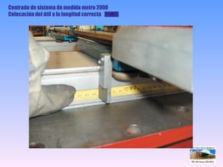Centrado de sistema de medida metro 2000 Colocación del útil a la longitud correcta 