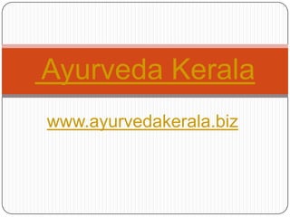 Ayurveda Kerala www.ayurvedakerala.biz 