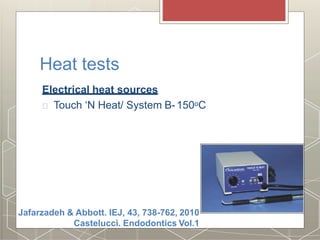 Heat tests
Electrical heat sources
Touch ‘N Heat/ System B-150oC
Jafarzadeh & Abbott. IEJ, 43, 738-762, 2010
Castelucci. Endodontics Vol.1
 