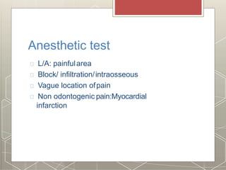 Anesthetic test
L/A: painfularea
Block/ infiltration/intraosseous
Vague location ofpain
Non odontogenic pain:Myocardial
infarction
 