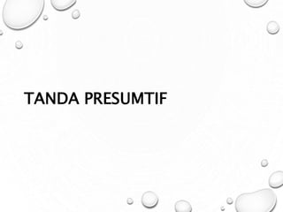 TANDA PRESUMTIF
 