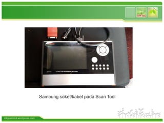 cikguamirul.wordpress.com
Sambung soket/kabel pada Scan Tool
 
