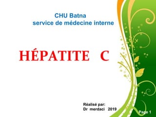 Free Powerpoint Templates
Page 1
HÉPATITE C
Réalisé par:
Dr merdaci 2019
CHU Batna
service de médecine interne
 