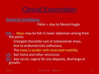 Clinical Examination
General conditions-
Pallor + due to Menorrhagia
P/A - Mass may be felt in lower abdomen arising from
...