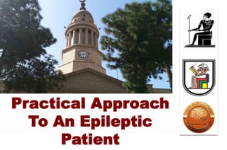 Practical Approach
To An Epileptic
Patient
 
