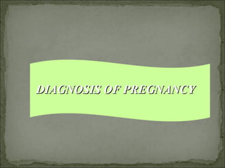 DIAGNOSIS OF PREGNANCYDIAGNOSIS OF PREGNANCY
 